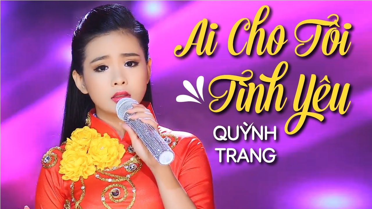 AI CHO TÔI TÌNH YÊU - QUỲNH TRANG AI CHO TÔI TÌNH YÊU