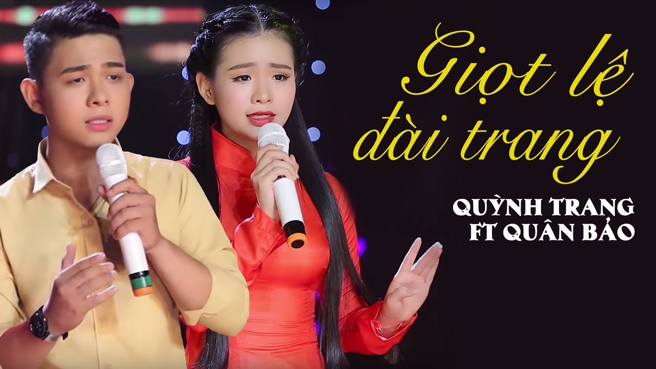 LIÊN KHÚC GIỌT LỆ ĐÀI TRANG & GIỌNG CA DĨ VÃNG - QUỲNH TRANG FT QUÂN BẢO GIỌT LỆ ĐÀI TRANG & GIỌNG CA DĨ VÃNG - QUỲNH TRANG FT QUÂN BẢO