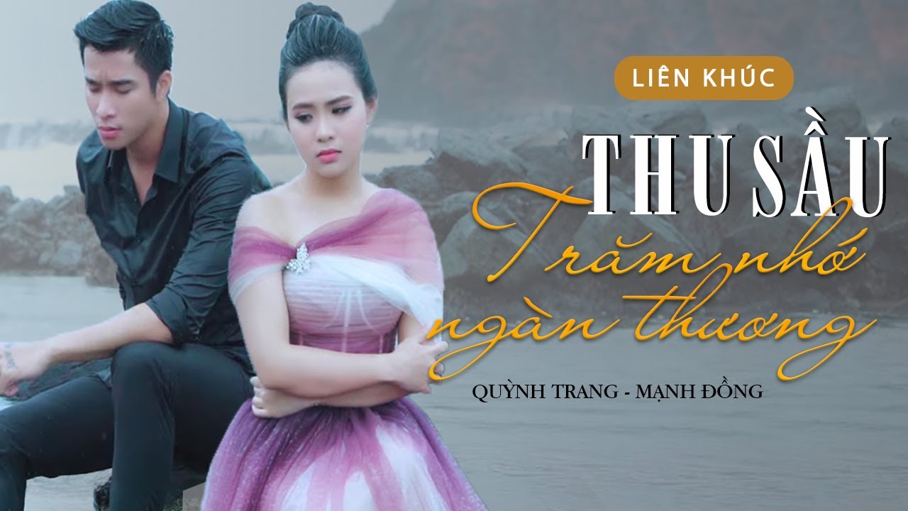LIÊN KHÚC TRĂM NHỚ NGÀN THƯƠNG & THU SẦU - QUỲNH TRANG FT MẠNH ĐỒNG