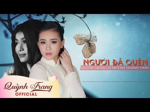 NGƯỜI ĐÃ QUÊN - QUỲNH TRANG FT HUỲNH THANH THẢO NGƯỜI ĐÃ QUÊN