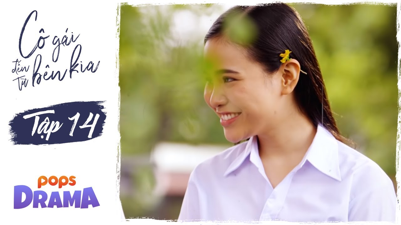 PHIM CÔ GÁI ĐẾN TỪ BÊN KIA TẬP 14