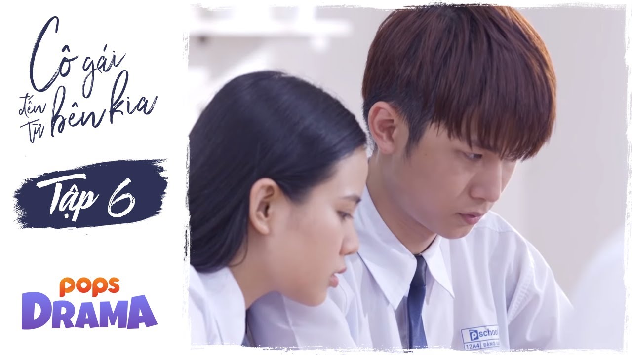 PHIM CÔ GÁI ĐẾN TỪ BÊN KIA TẬP 6