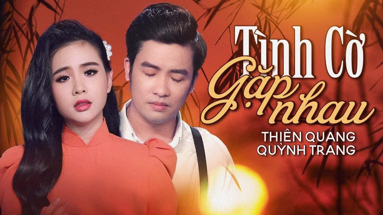 TÌNH CỜ GẶP NHAU - THIÊN QUANG FT QUỲNH TRANG